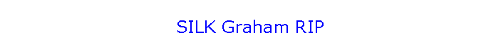 SILK Graham RIP